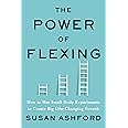 The Power of Flexing: How to Use Small Daily Experiments to Create Big Life-Changing Growth