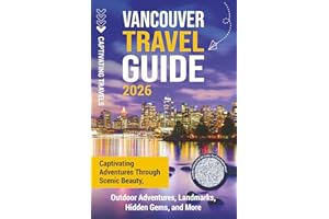 Vancouver Travel Guide: Captivating Adventures through Scenic Beauty, Outdoor Adventures, Landmarks, Hidden Gems, and More (Traveling the World)