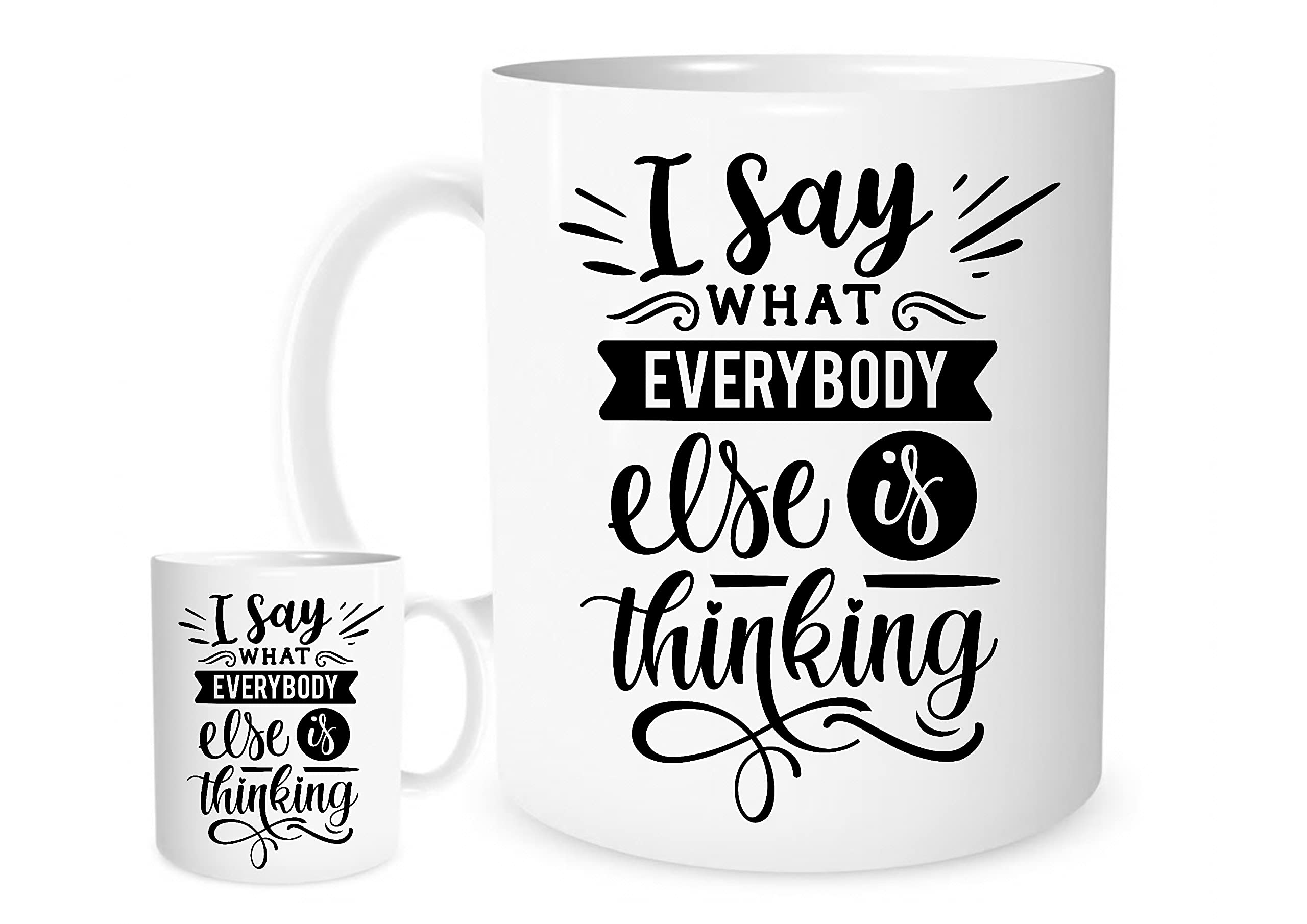 I Say What Everybody Else is Thinking Funny Quote Mug – Bold Statement Ceramic Coffee Cup – Gift for Outspoken Friends, Colleagues & Rebels