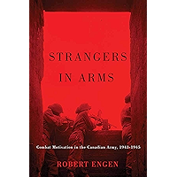 Strangers in Arms: Combat Motivation in the Canadian Army, 1943-1945 book cover Strangers in Arms: Combat Motivation in the Canadian Army, 1943-1945 book cover