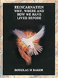 Reincarnation: Why, Where and How we have lived before