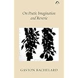 On Poetic Imagination and Reverie