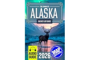 The Experts’ No-Miss Alaska Bucket List: A Travel Guide to Set Off on Epic Adventures and Discover Incredible Destinations to Live Out Your Dreams and Create Memories That Last Forever