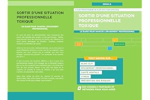 Sortir d'une situation professionnelle toxique: Le guide pour vaincre l'épuisement au travail (French Edition)