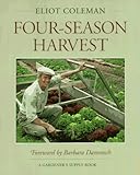 Four-Season Harvest: How to Harvest Fresh Organic Vegetables from Your Home Garden All Year Long