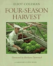 Four-Season Harvest: How to Harvest Fresh Organic Vegetables from Your Home Garden All Year Long