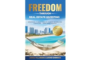 FREEDOM through REAL ESTATE INVESTING: Strategies to build WEALTH, PASSIVE INCOME, and CASH FLOW - even from SCRATCH