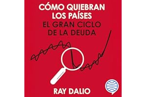 Cómo quiebran los países: El gran ciclo de la deuda