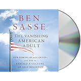 The Vanishing American Adult: Our Coming-of-Age Crisis--and How to Rebuild a Culture of Self-Reliance