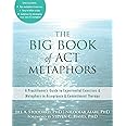 The Big Book of ACT Metaphors: A Practitioner’s Guide to Experiential Exercises and Metaphors in Acceptance and Commitment Therapy