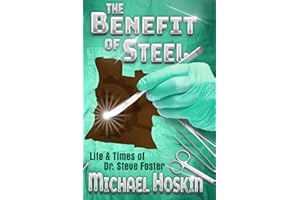 The Benefit of Steel: The Life and Times of Dr. Steve Foster