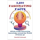 1,500 FASCINATING FACTS: All the really interesting knowledge around the World (Volume 3)