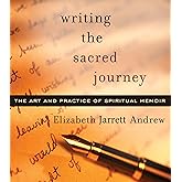 Writing the Sacred Journey: The Art and Practice of Spiritual Memoir