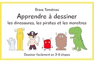 Apprendre à dessiner les dinosaures, les pirates et les monstres (Dessiner pour enfants étape par étape t. 3) (French Edition