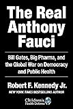 The Real Anthony Fauci: Bill Gates, Big Pharma, and the Global War on Democracy and Public Health (Children’s Health…