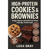 High-Protein Cookies & Brownies: Fudgy, Chewy, and Guilt-Free Treats with 15g+ Protein Each (High-Protein Baking Made Easy)