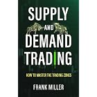 SUPPLY AND DEMAND TRADING: How To Master The Trading Zones