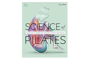 Science of Pilates: Understand the Anatomy and Physiology to Perfect Your Practice