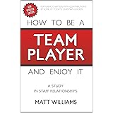 How to be a Team Player and Enjoy It: A Study in Staff Relationships