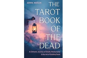 The Tarot Book of the Dead: A Chthonic Journey of Death, Mediumship, and the Art of Guiding Souls