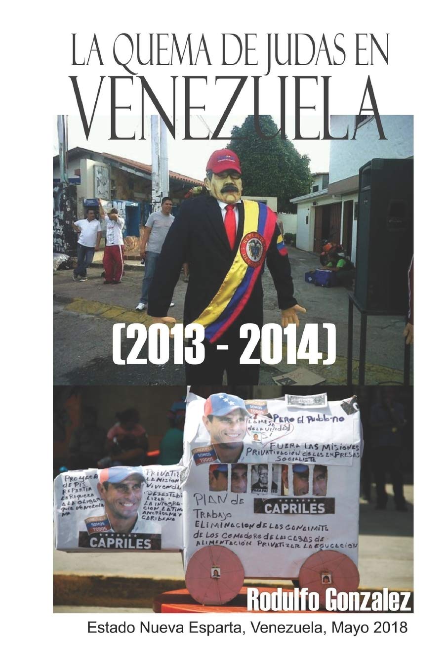 La Quema De Judas En Venezuela 2013 2014 Spanish Edition Gonzalez Rodulfo Rodulfo Juan 9781712912904 Amazon Com Books La Quema De Judas En Venezuela 2013 2014 Spanish Edition Gonzalez Rodulfo Rodulfo Juan 9781712912904 Amazon Com Books