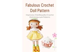 Fabulous Crochet Doll Pattern: Impressive And Beautiful Crochet Doll Amigurumi Patterns: Crochet Doll Pattern Made To Delight