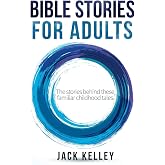 Bible Stories For Adults: The Stories Behind These Familiar Childhood Tales