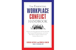 The Essential Workplace Conflict Handbook: A Quick and Handy Resource for Any Manager, Team Leader, HR Professional, Or Anyone Who Wants to Resolve ... Productivity (The Essential Handbook)
