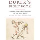 Dürer's Fight Book: The Genius of the German Renaissance and His Combat Treatise