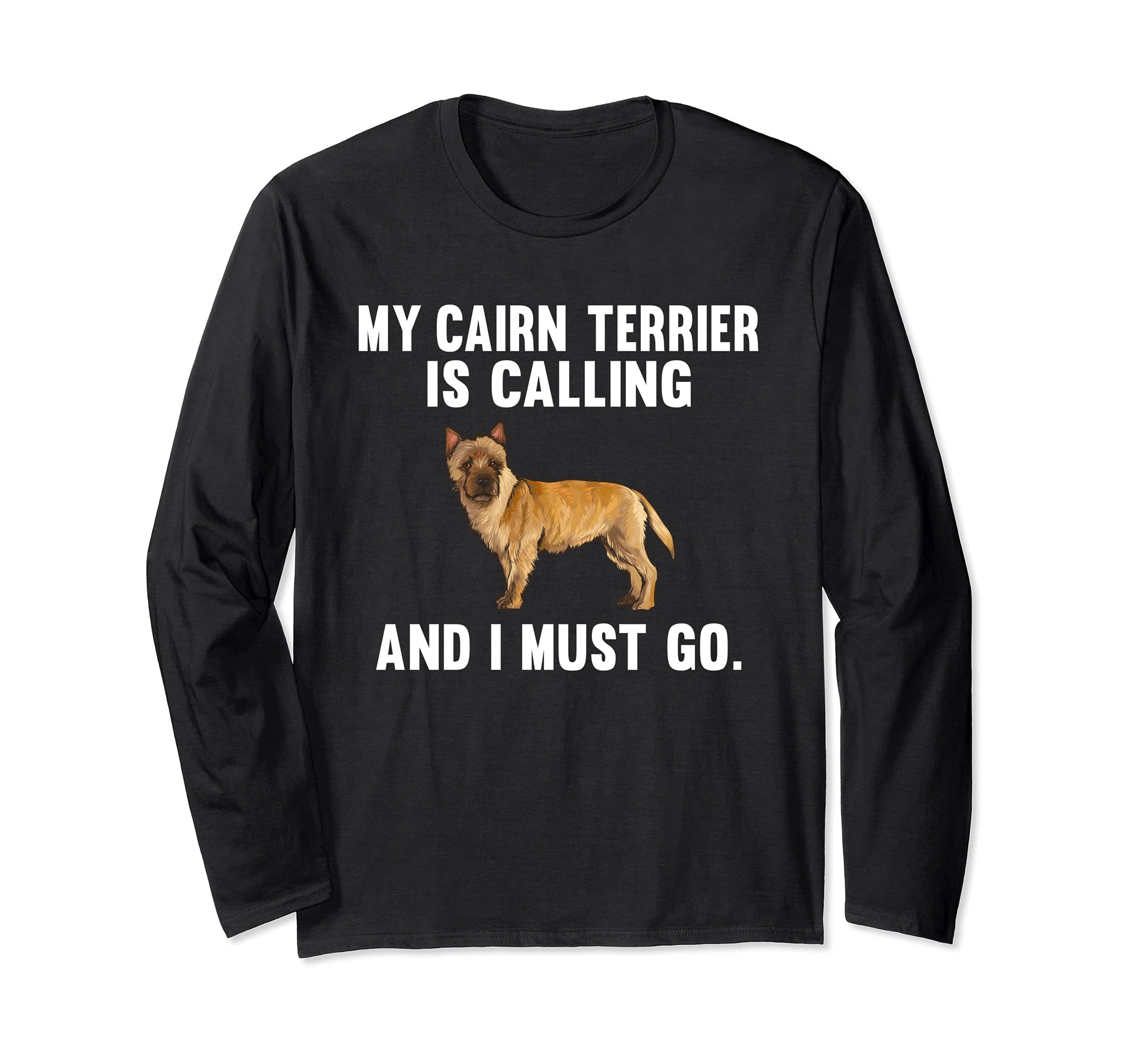 Funny My Cairn Terrier Is Calling And I Must Go Dog Long Sleeve T-Shirt