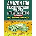 Amazon FBA, Dropshipping Shopify, Social Media & Affiliate Marketing: The Online Business Bible - Make a Passive Income Fortu