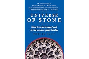 Universe of Stone: Chartres Cathedral and the Invention of the Gothic – An Illustrated Cultural History of Medieval Architect