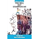 You Will Not Stampede Me: Essays on Non-Conformism