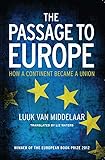 The Passage to Europe: How a Continent Became a Union