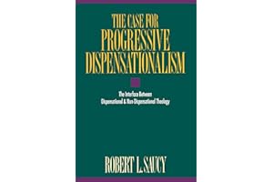 The Case for Progressive Dispensationalism: The Interface Between Dispensational and Non-Dispensational Theology