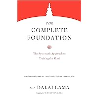 The Complete Foundation: The Systematic Approach to Training the Mind (Core Teachings of Dalai Lama)