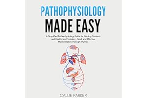 Pathophysiology Made Easy: A Simplified Pathophysiology Guide for Nursing Students and Healthcare Providers - Quick and Effec