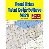 Road Atlas for the Total Solar Eclipse of 2024 - Color Edition
