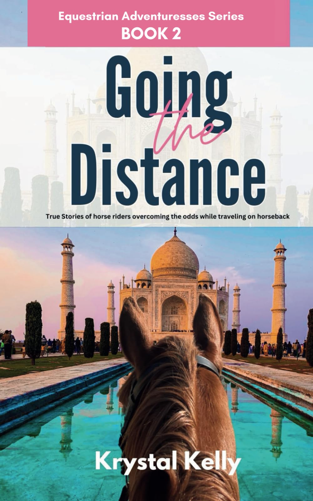 Equestrian Adventuresses Series Book 2: Going the Distance: True Stories of horse riders overcoming the odds while traveling on horseback (Horse Travel Book Series for Adults)