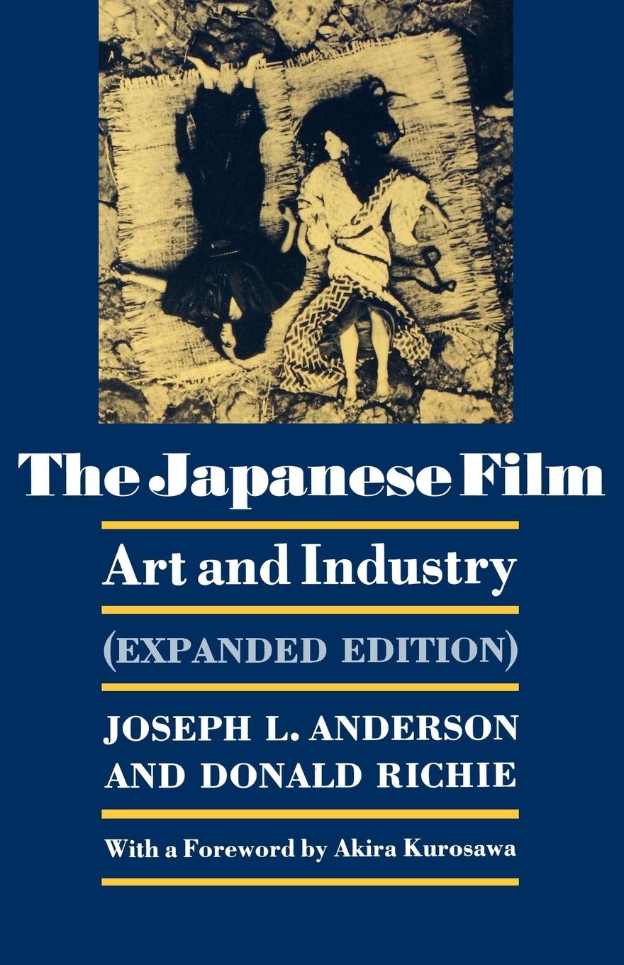 The Japanese Film Art And Industry Expanded Edition Kindle Edition By Anderson Joseph L Richie Donald Akira Kurosawa Arts Photography Kindle Ebooks Amazon Com