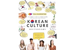 [FULL COLOR] KOREAN CULTURE DICTIONARY: From Kimchi To K-Pop And K-Drama Clichés. Everything About Korea Explained! (The K-Pop Dictionary)