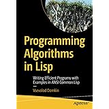 Programming Algorithms in Lisp: Writing Efficient Programs with Examples in ANSI Common Lisp
