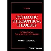 Systematic Philosophical Theology, Volume 1: Prolegomena, On Scripture, On Faith