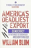 America's Deadliest Export: Democracy - The Truth about US Foreign Policy and Everything Else