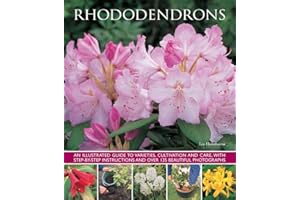 Rhododendrons: An illustrated guide to varieties, cultivation and care, with step-by-step instructions and over 135 beautiful