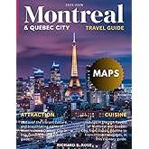 Montreal & Quebec City Travel Guide 2025: Discovering the Unique Blend of French and Canadian Influences, Stunning Architecture, and Warm Hospitality of Montreal and Quebec City
