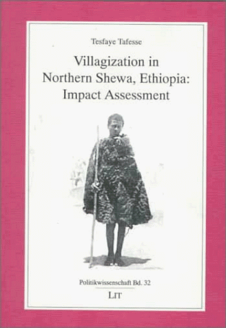 Villagization in Northern Shewa, Ethiopia: Impact Assessment (Politikwissenschaft)