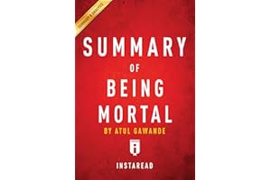 Summary of Being Mortal: by Atul Gawande | Includes Analysis