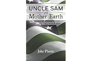 Uncle Sam and Mother Earth: Reflections on the Environmental Movement and the Role of Governance