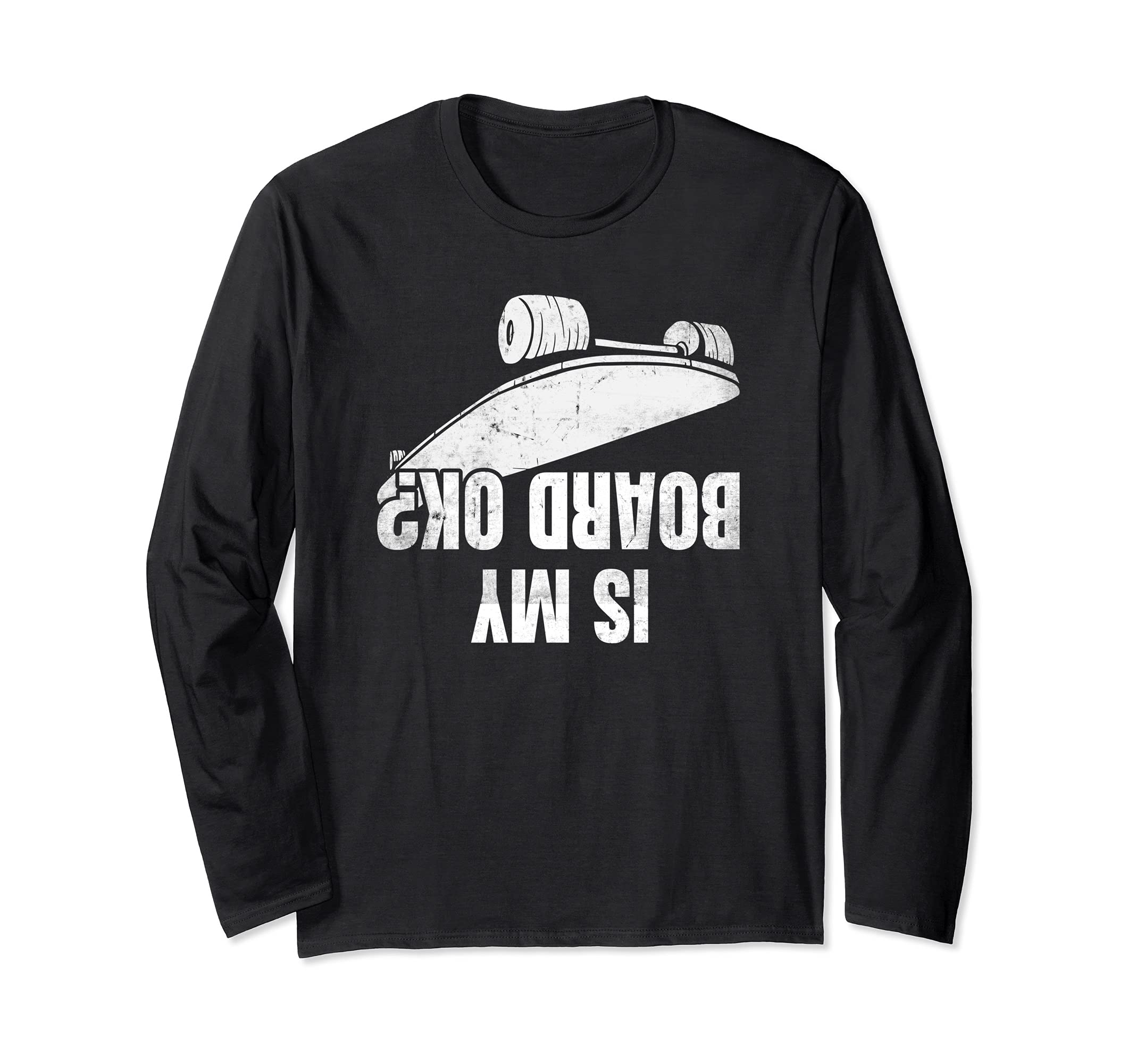 Is My Skateboard Ok Long Sleeve T-Shirt